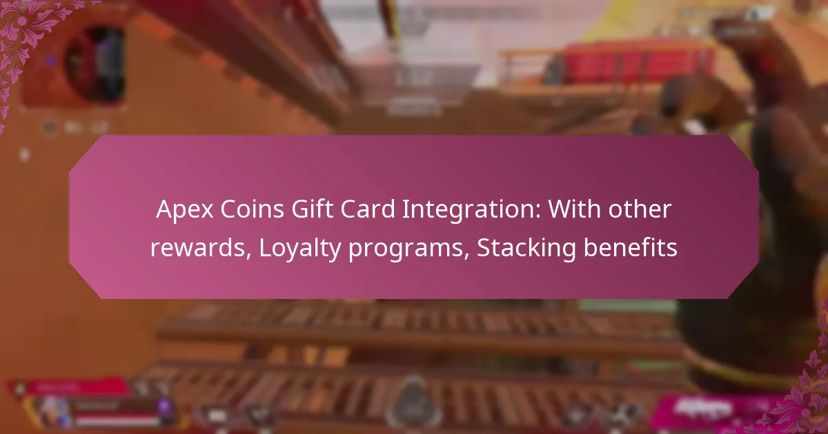 Apex Coins Gift Card Integration: With other rewards, Loyalty programs, Stacking benefits