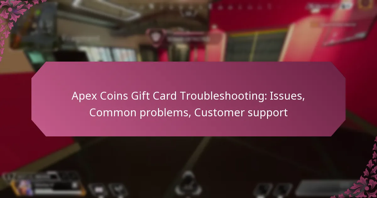 Apex Coins Gift Card Troubleshooting: Issues, Common problems, Customer support