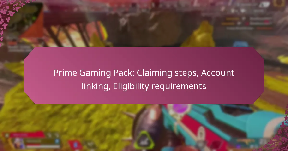 Prime Gaming Pack: Claiming steps, Account linking, Eligibility requirements