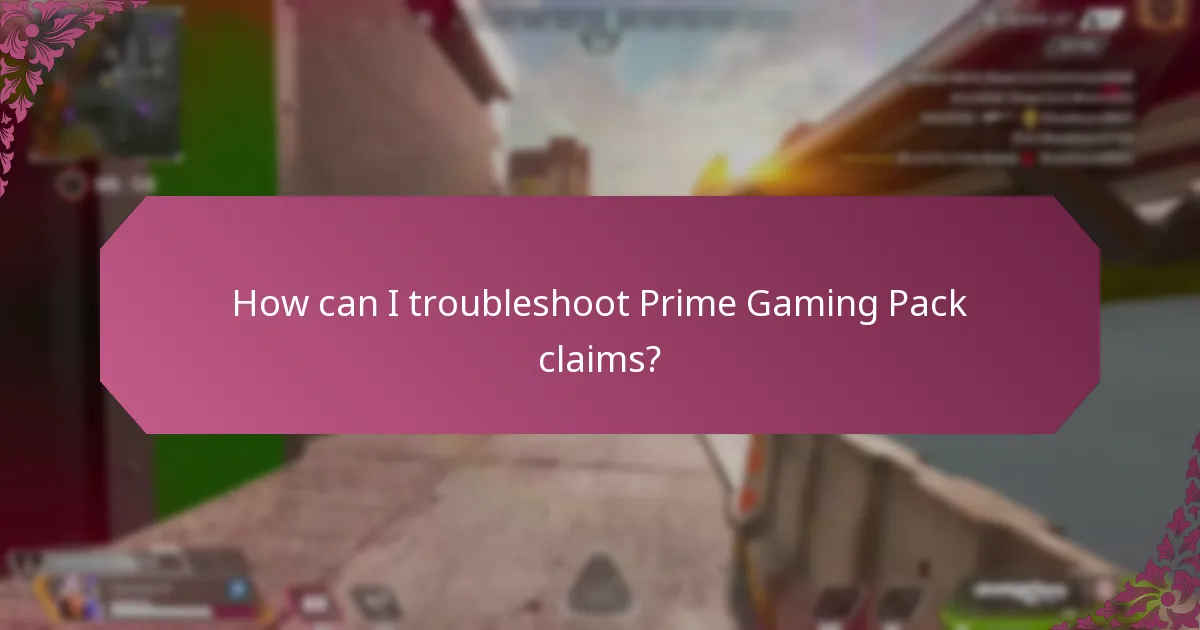 How can I troubleshoot Prime Gaming Pack claims?