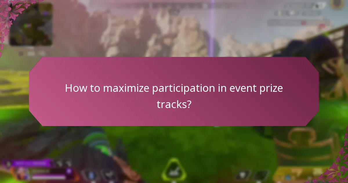 How to maximize participation in event prize tracks?