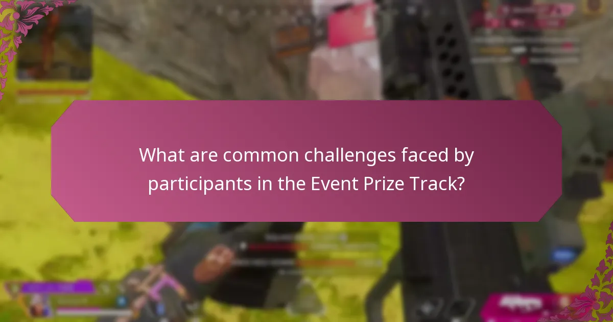 What are common challenges faced by participants in the Event Prize Track?