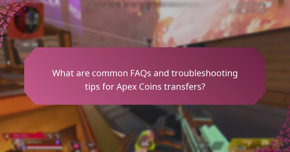 What are common FAQs and troubleshooting tips for Apex Coins transfers?