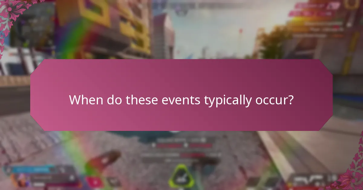 When do these events typically occur?